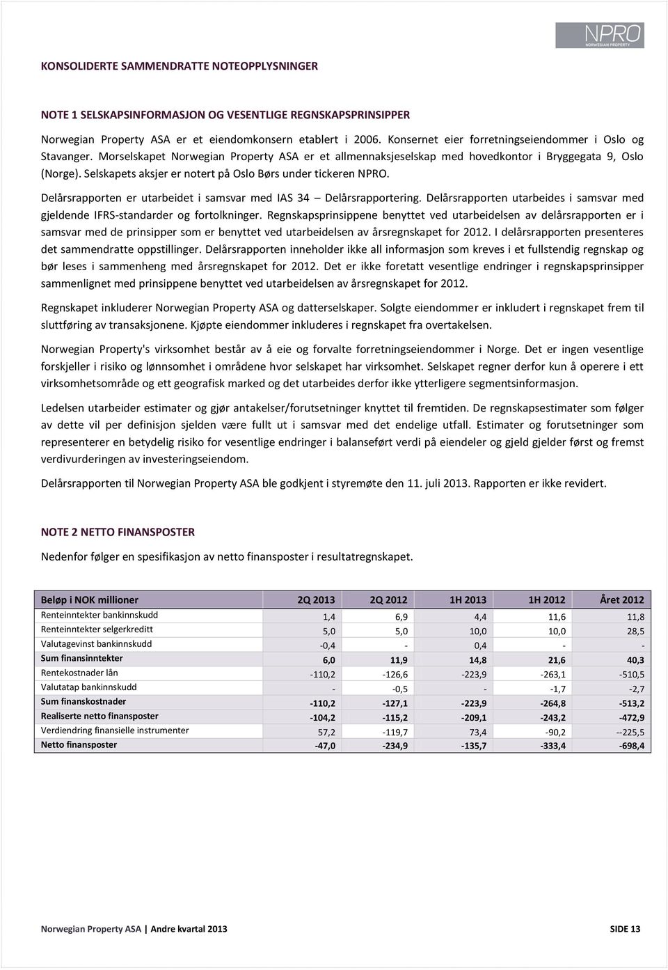 Selskapets aksjer er notert på Oslo Børs under tickeren NPRO. Delårsrapporten er utarbeidet i samsvar med IAS 34 Delårsrapportering.