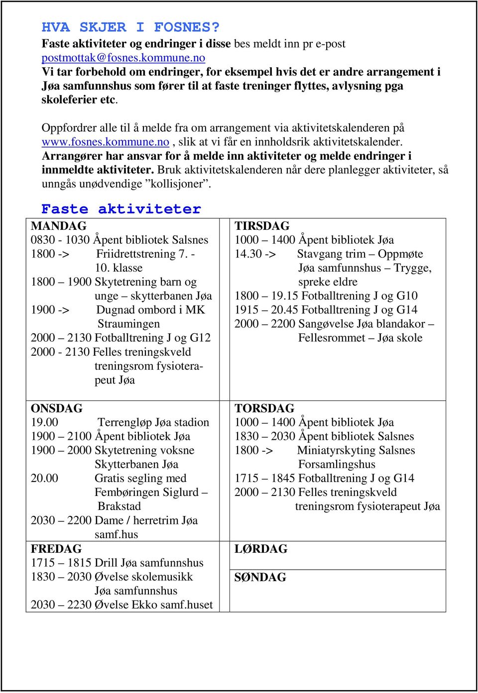 Oppfordrer alle til å melde fra om arrangement via aktivitetskalenderen på www.fosnes.kommune.no, slik at vi får en innholdsrik aktivitetskalender.