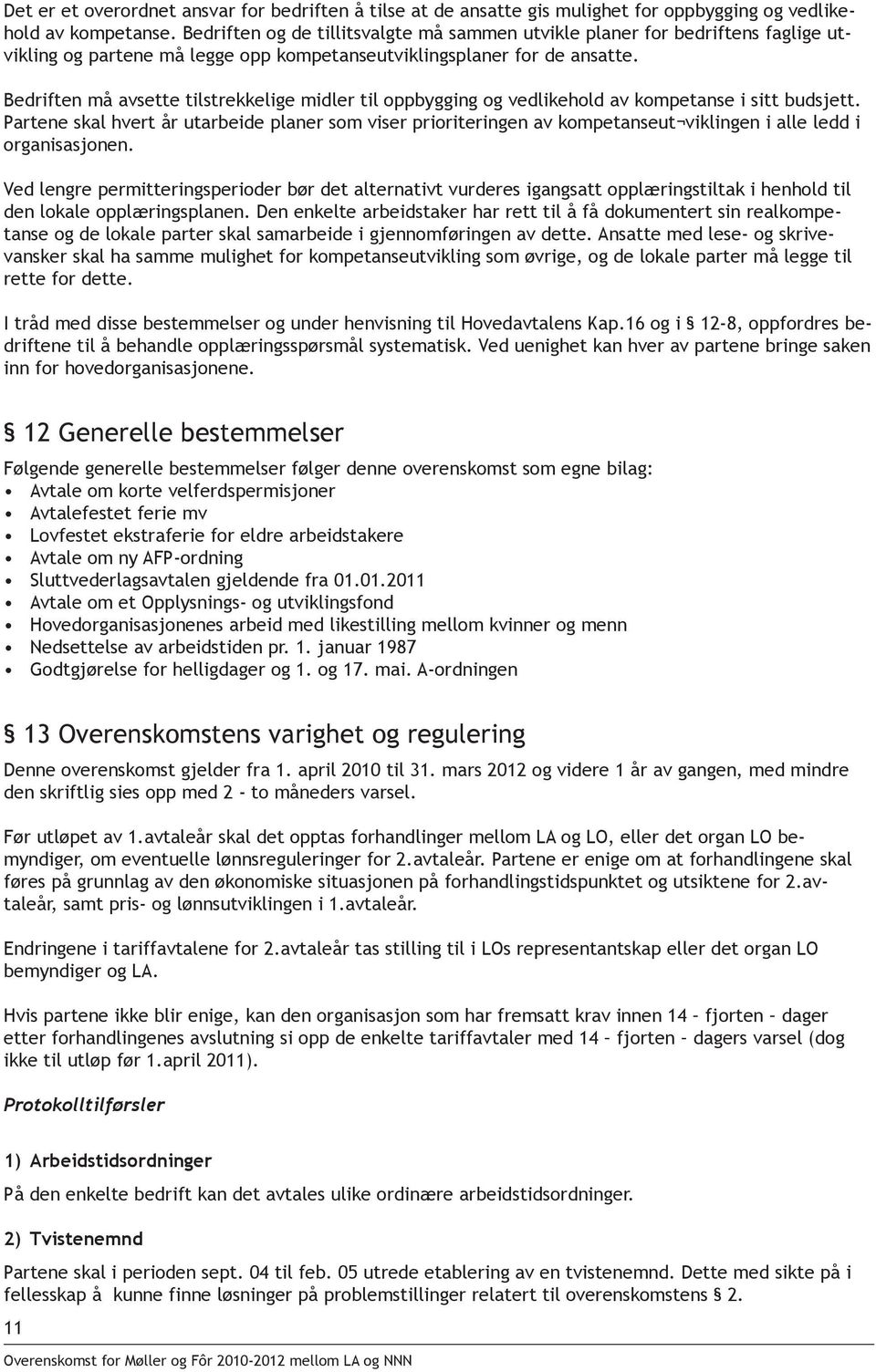 Bedriften må avsette tilstrekkelige midler til oppbygging og vedlikehold av kompetanse i sitt budsjett.