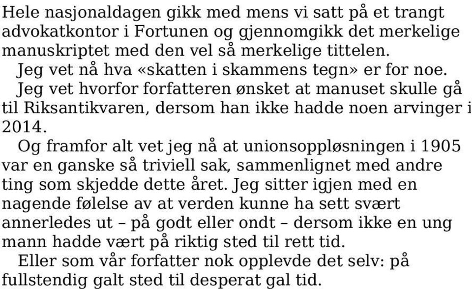 Og framfor alt vet jeg nå at unionsoppløsningen i 1905 var en ganske så triviell sak, sammenlignet med andre ting som skjedde dette året.