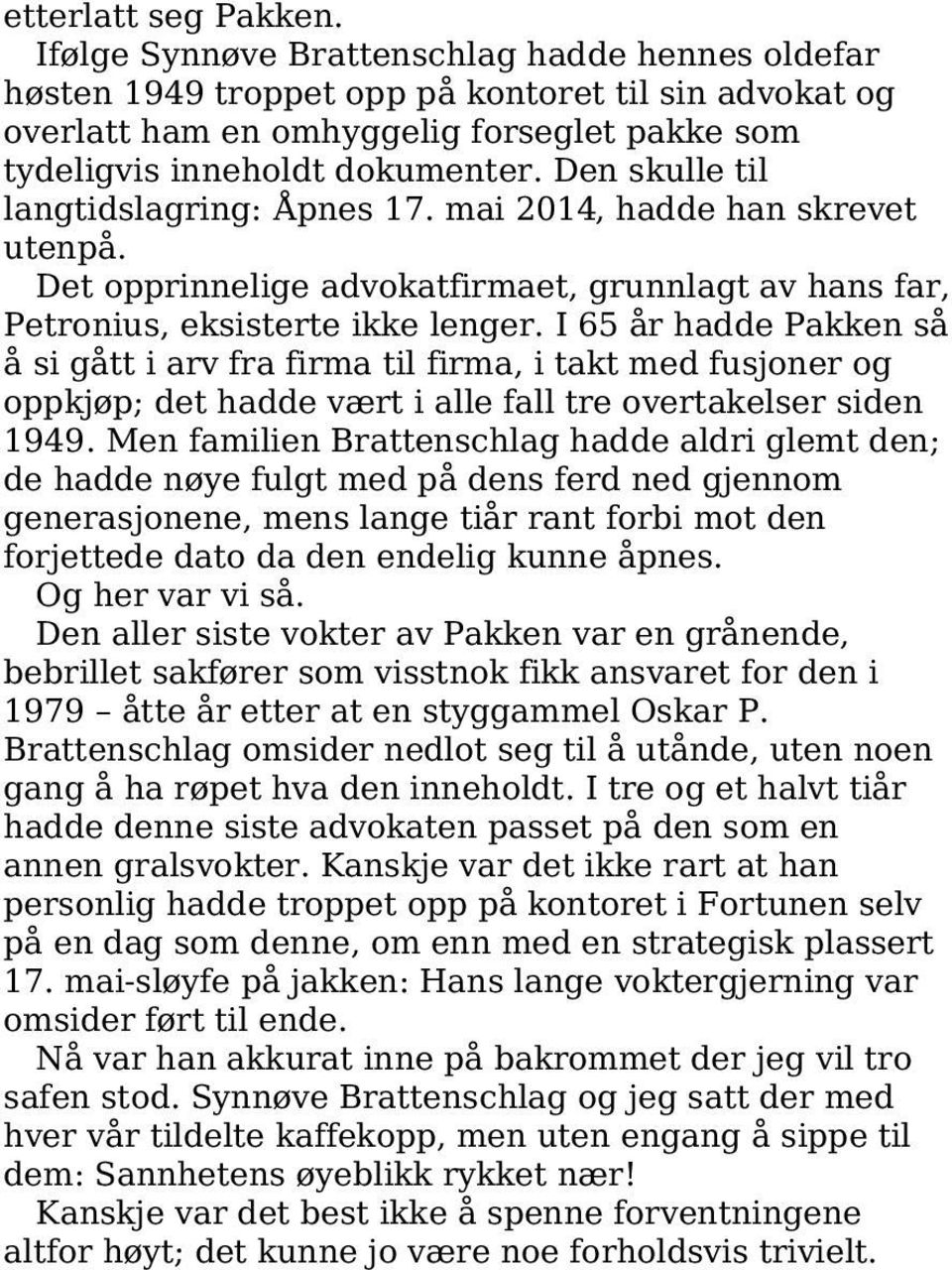 Den skulle til langtidslagring: Åpnes 17. mai 2014, hadde han skrevet utenpå. Det opprinnelige advokatfirmaet, grunnlagt av hans far, Petronius, eksisterte ikke lenger.