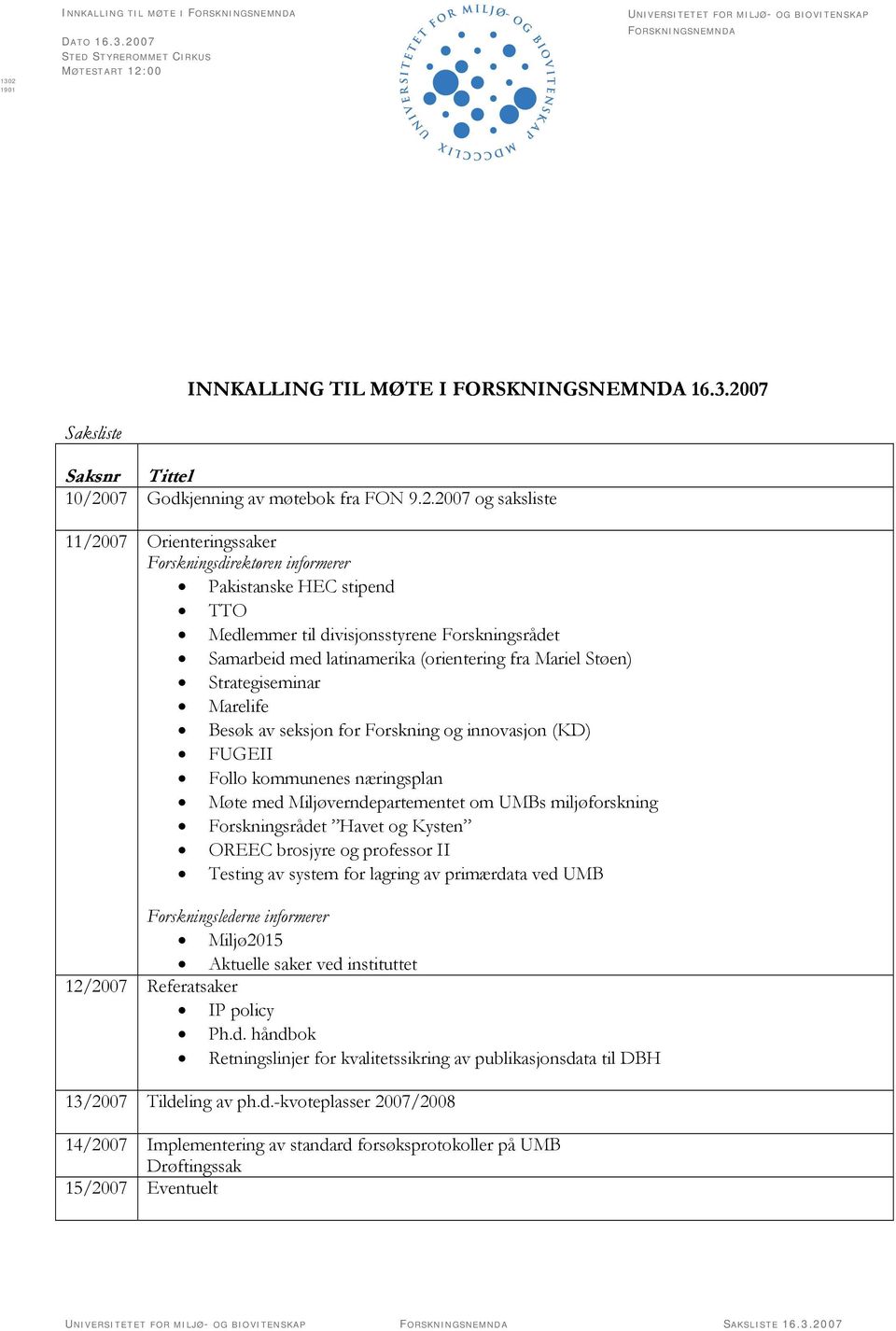 divisjonsstyrene Forskningsrådet Samarbeid med latinamerika (orientering fra Mariel Støen) Strategiseminar Marelife Besøk av seksjon for Forskning og innovasjon (KD) FUGEII Follo kommunenes