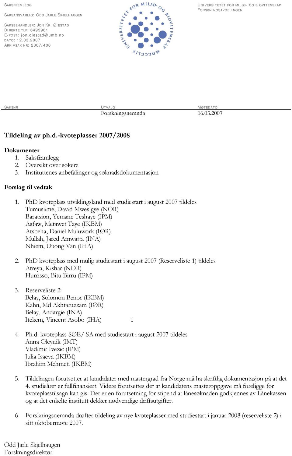 Instituttenes anbefalinger og søknadsdokumentasjon Forslag til vedtak 1.