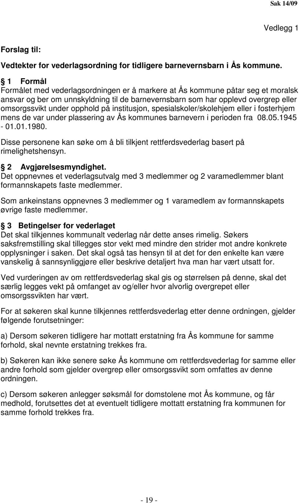 på institusjon, spesialskoler/skolehjem eller i fosterhjem mens de var under plassering av Ås kommunes barnevern i perioden fra 08.05.1945-01.01.1980.