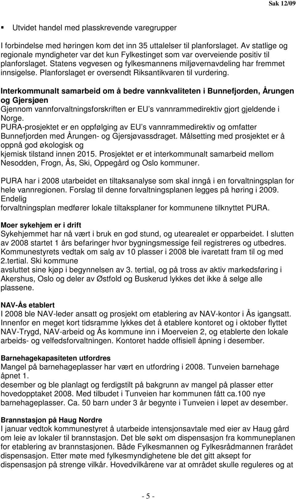 Planforslaget er oversendt Riksantikvaren til vurdering.