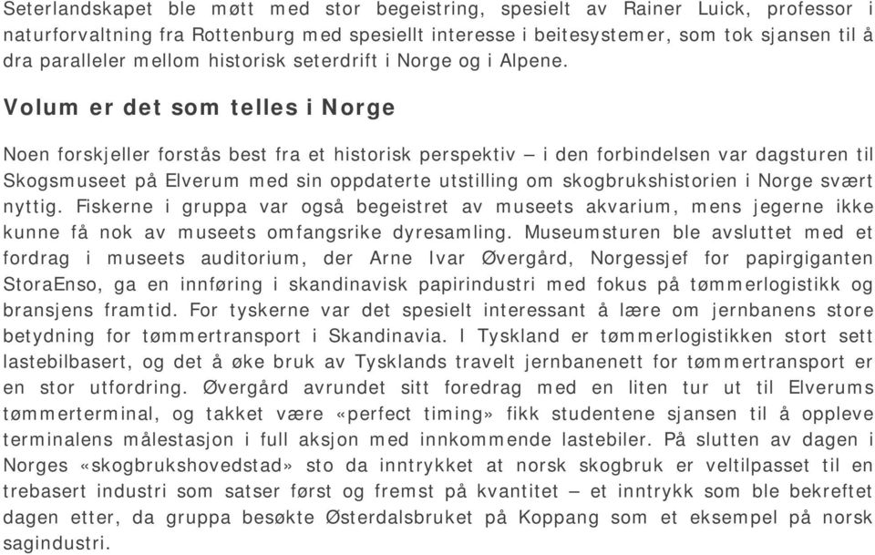 Volum er det som telles i Norge Noen forskjeller forstås best fra et historisk perspektiv i den forbindelsen var dagsturen til Skogsmuseet på Elverum med sin oppdaterte utstilling om