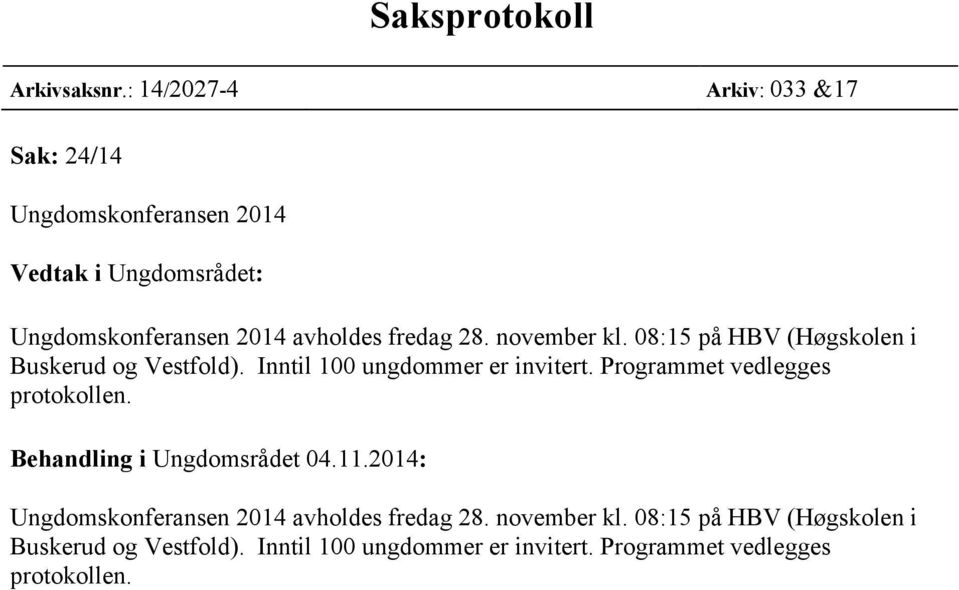 fredag 28. november kl. 08:15 på HBV (Høgskolen i Buskerud og Vestfold). Inntil 100 ungdommer er invitert.