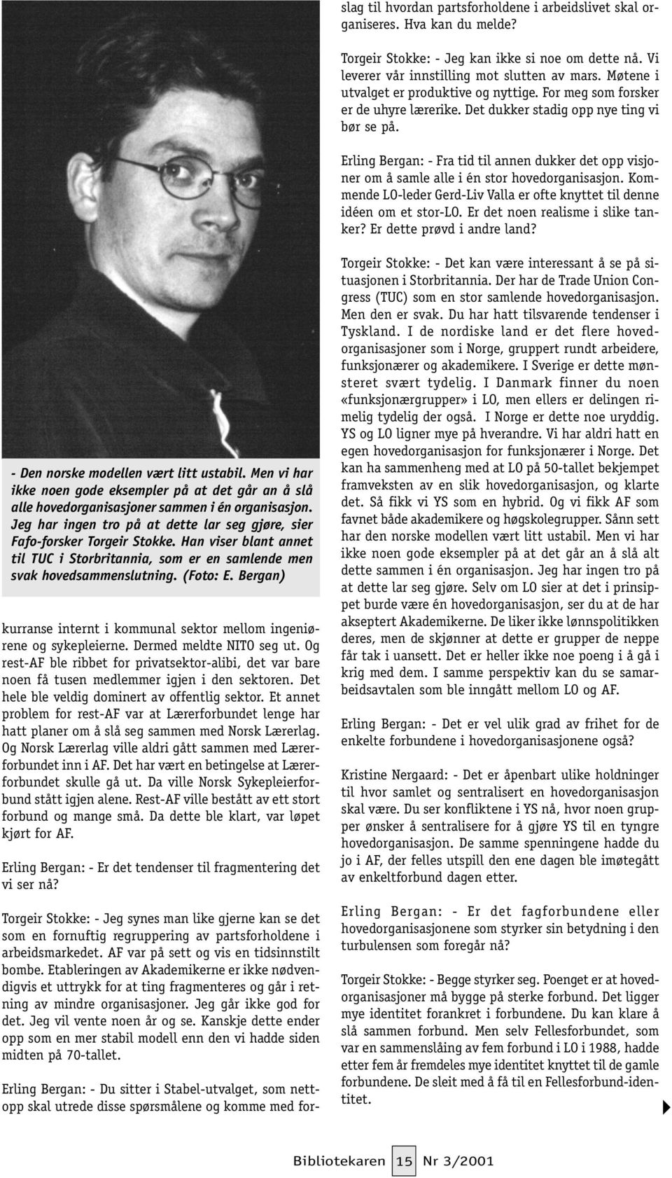 Erling Bergan: - Fra tid til annen dukker det opp visjoner om å samle alle i én stor hovedorganisasjon. Kommende LO-leder Gerd-Liv Valla er ofte knyttet til denne idéen om et stor-lo.