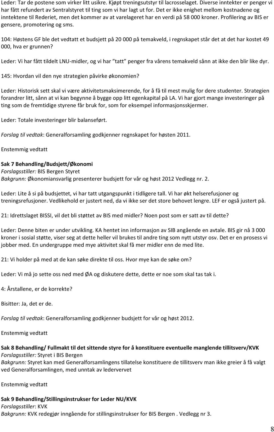 104: Høstens GF ble det vedtatt et budsjett på 20 000 på temakveld, i regnskapet står det at det har kostet 49 000, hva er grunnen?