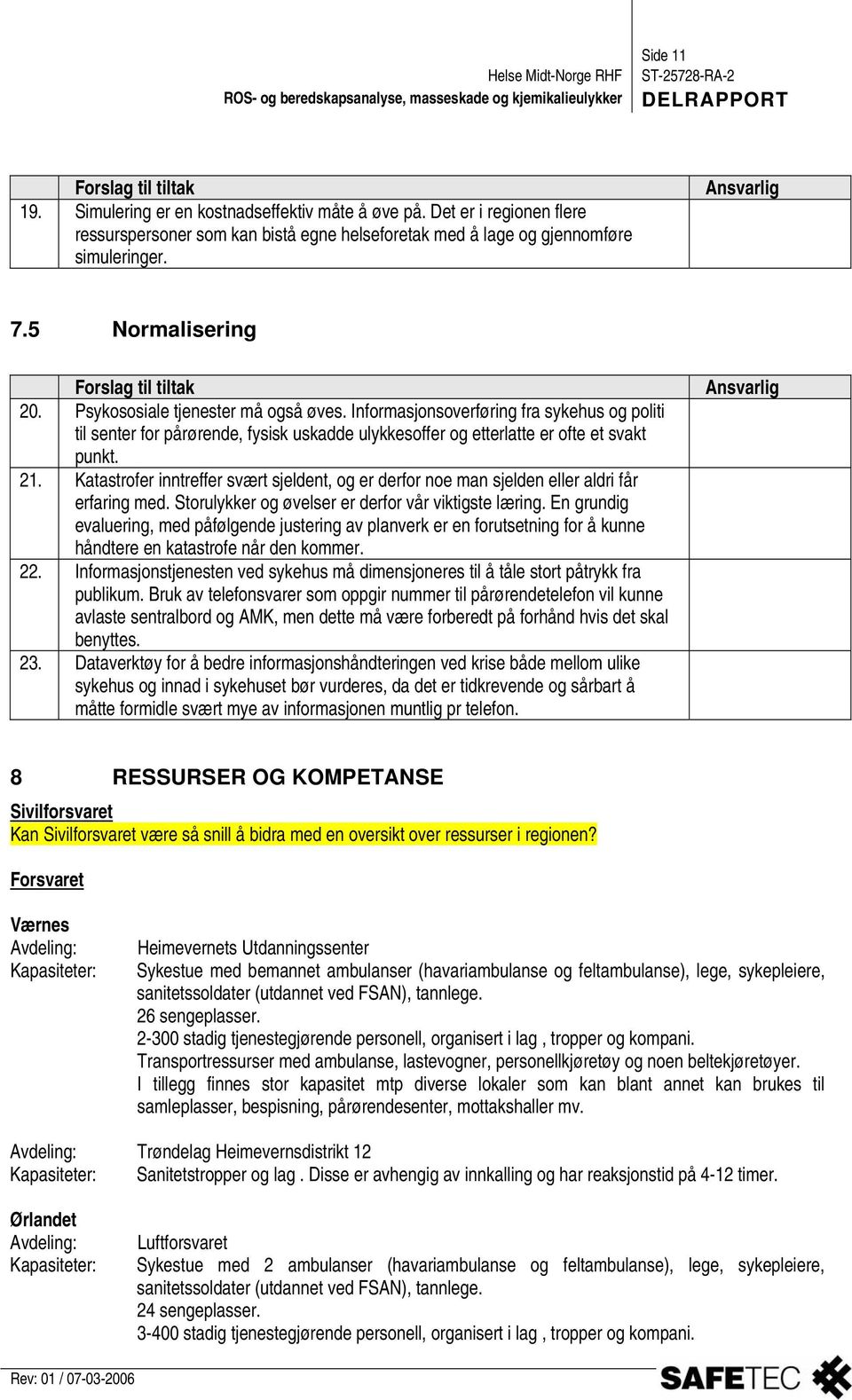 Informasjonsoverføring fra sykehus og politi til senter for pårørende, fysisk uskadde ulykkesoffer og etterlatte er ofte et svakt punkt. 21.