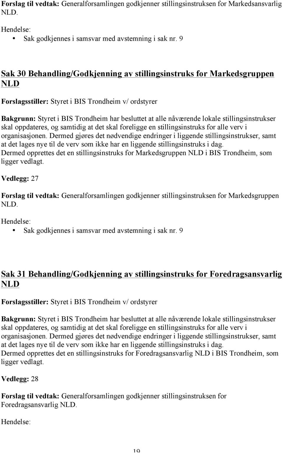 lokale stillingsinstrukser skal oppdateres, og samtidig at det skal foreligge en stillingsinstruks for alle verv i organisasjonen.