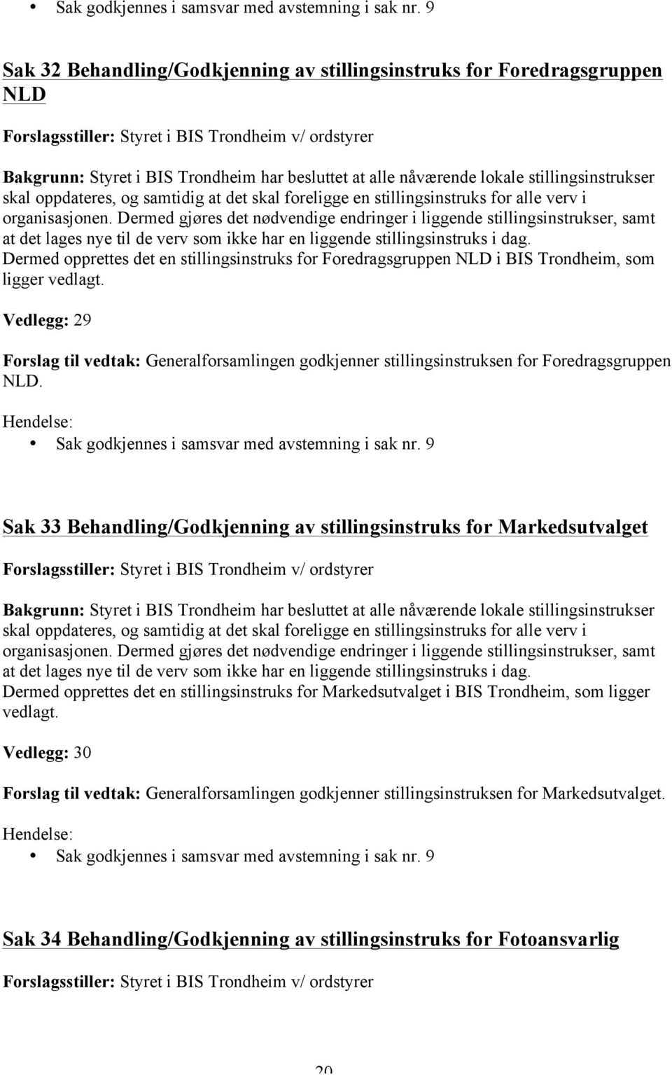 lokale stillingsinstrukser skal oppdateres, og samtidig at det skal foreligge en stillingsinstruks for alle verv i organisasjonen.