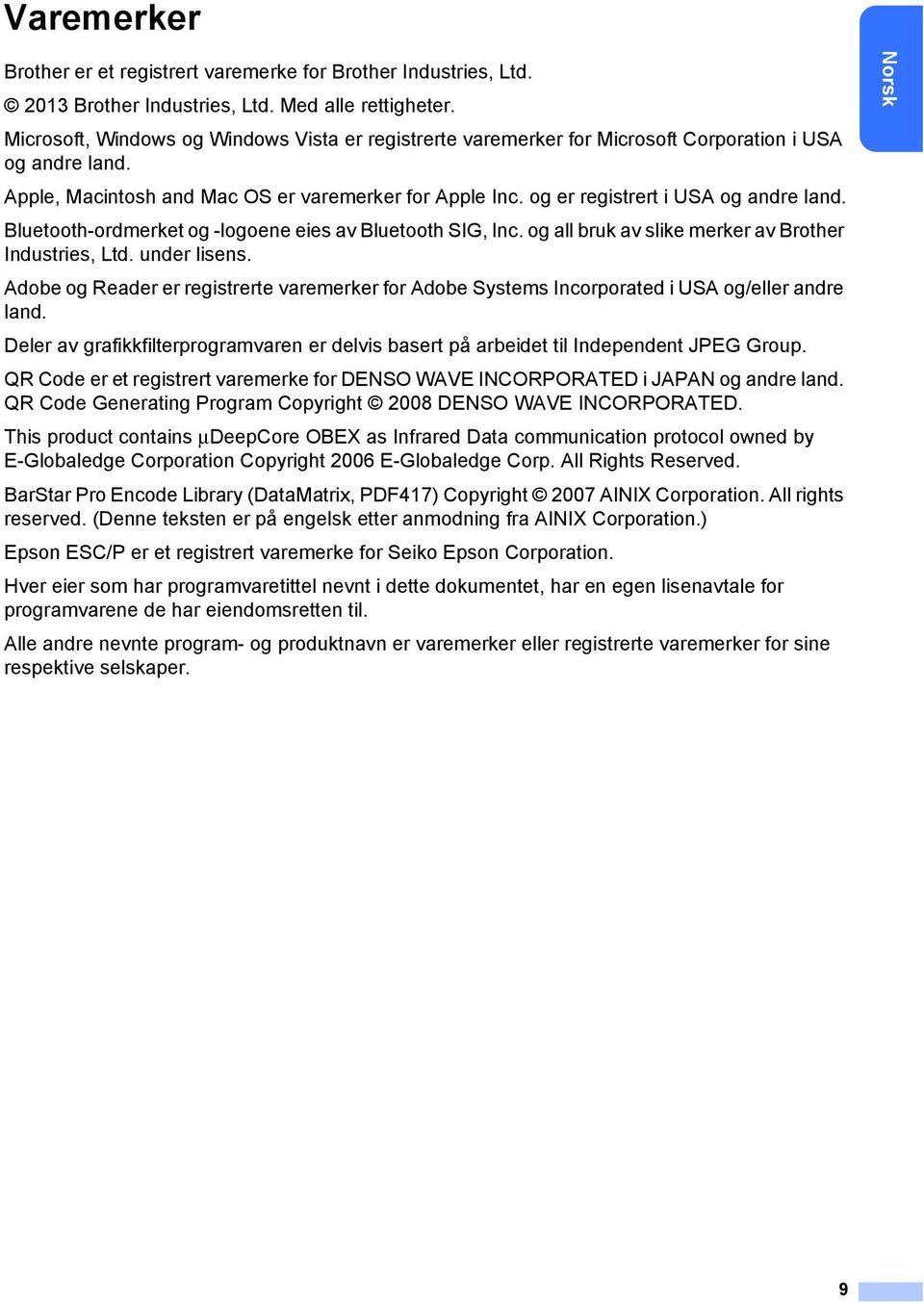 og er registrert i USA og andre land. Bluetooth-ordmerket og -logoene eies av Bluetooth SIG, Inc. og all bruk av slike merker av Brother Industries, Ltd. under lisens.