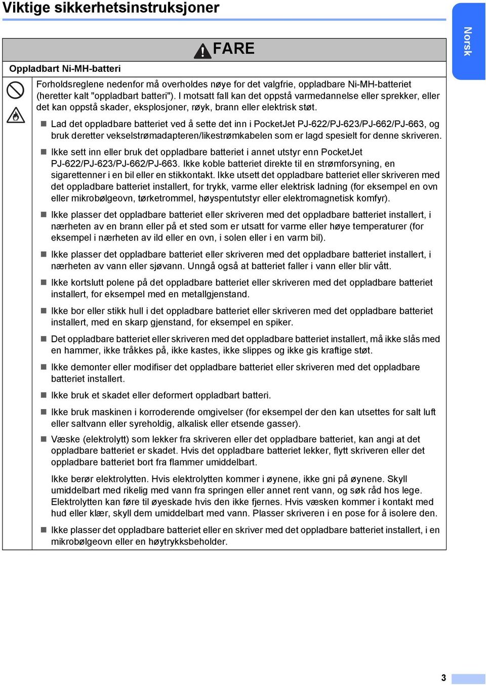 Lad det oppladbare batteriet ved å sette det inn i PocketJet PJ-622/PJ-623/PJ-662/PJ-663, og bruk deretter vekselstrømadapteren/likestrømkabelen som er lagd spesielt for denne skriveren.