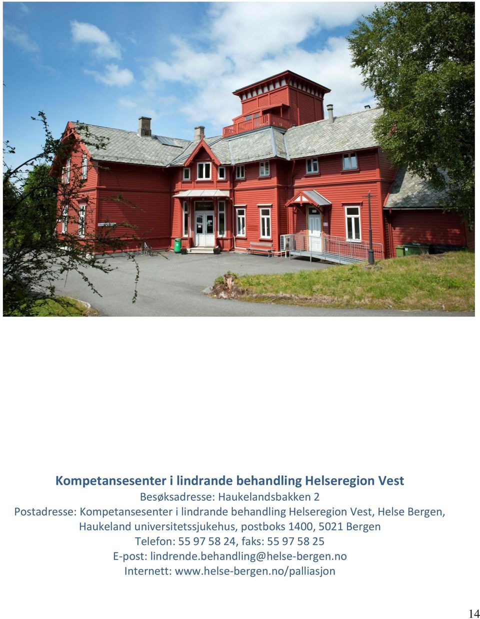 Haukeland universitetssjukehus, postboks 1400, 5021 Bergen Telefon: 55 97 58 24, faks: 55