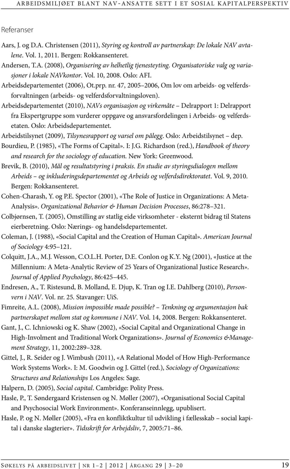 Arbeidsdepartementet (2006), Ot.prp. nr. 47, 2005 2006, Om lov om arbeids- og velferdsforvaltningen (arbeids- og velferdsforvaltningsloven).