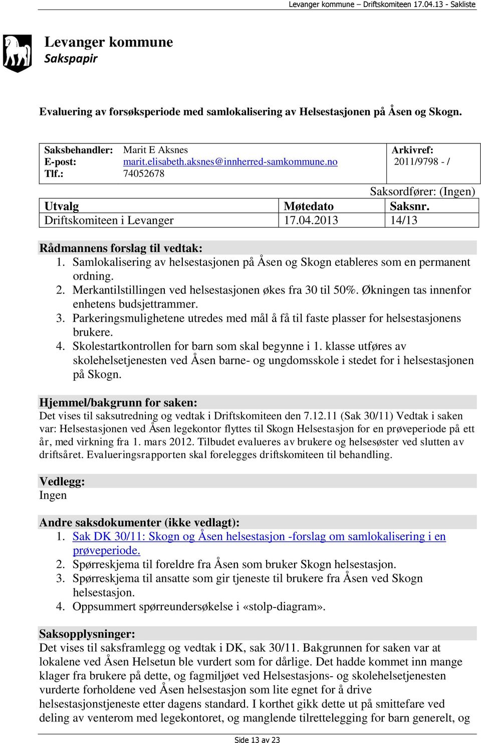 Samlokalisering av helsestasjonen på Åsen og Skogn etableres som en permanent ordning. 2. Merkantilstillingen ved helsestasjonen økes fra 30