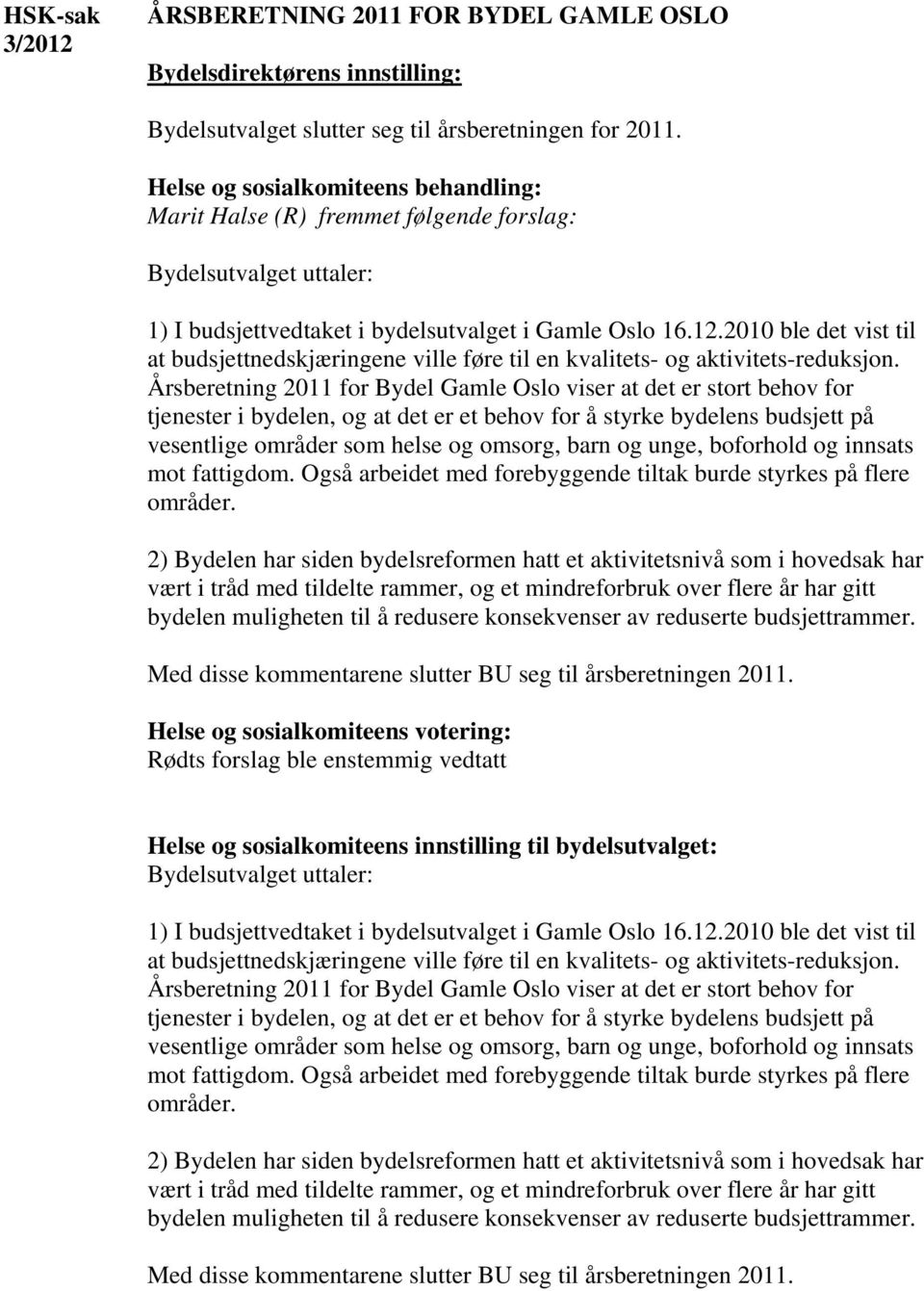 2010 ble det vist til at budsjettnedskjæringene ville føre til en kvalitets- og aktivitets-reduksjon.