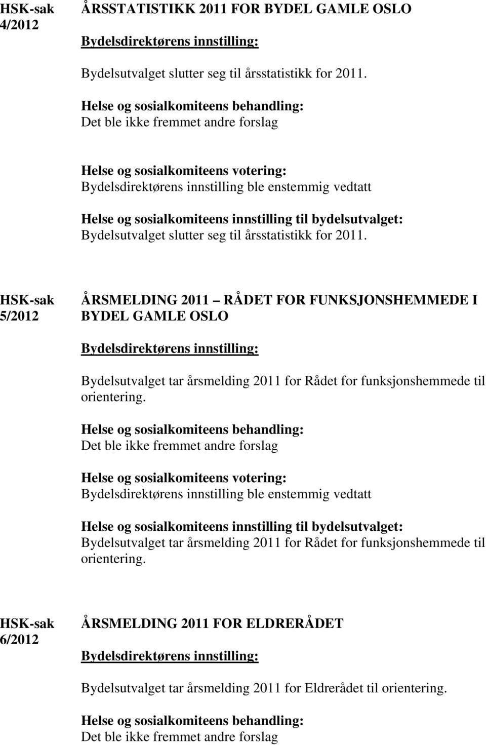 HSK-sak 5/2012 ÅRSMELDING 2011 RÅDET FOR FUNKSJONSHEMMEDE I BYDEL GAMLE OSLO Bydelsutvalget tar årsmelding 2011 for Rådet for