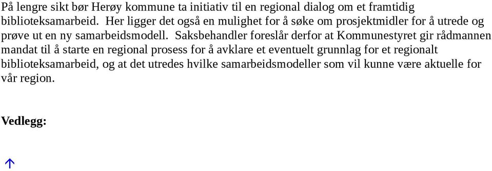 Saksbehandler foreslår derfor at Kommunestyret gir rådmannen mandat til å starte en regional prosess for å avklare et