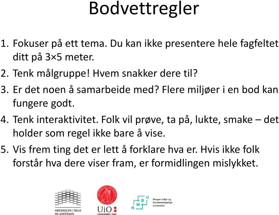 Flere miljøer i en bod kan fungere godt. 4. Tenk interaktivitet.