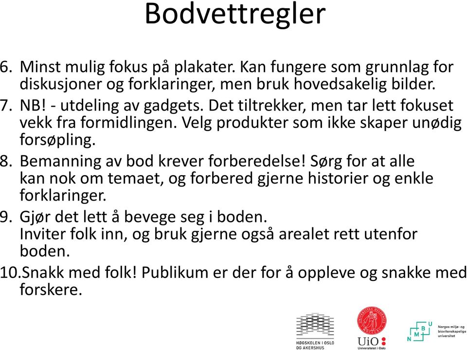 Bemanning av bod krever forberedelse! Sørg for at alle kan nok om temaet, og forbered gjerne historier og enkle forklaringer. 9.