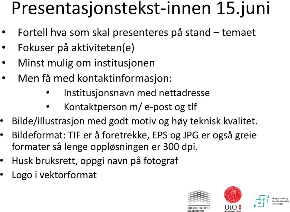 få med kontaktinformasjon: Institusjonsnavn med nettadresse Kontaktperson m/ e-post og tlf Bilde/illustrasjon