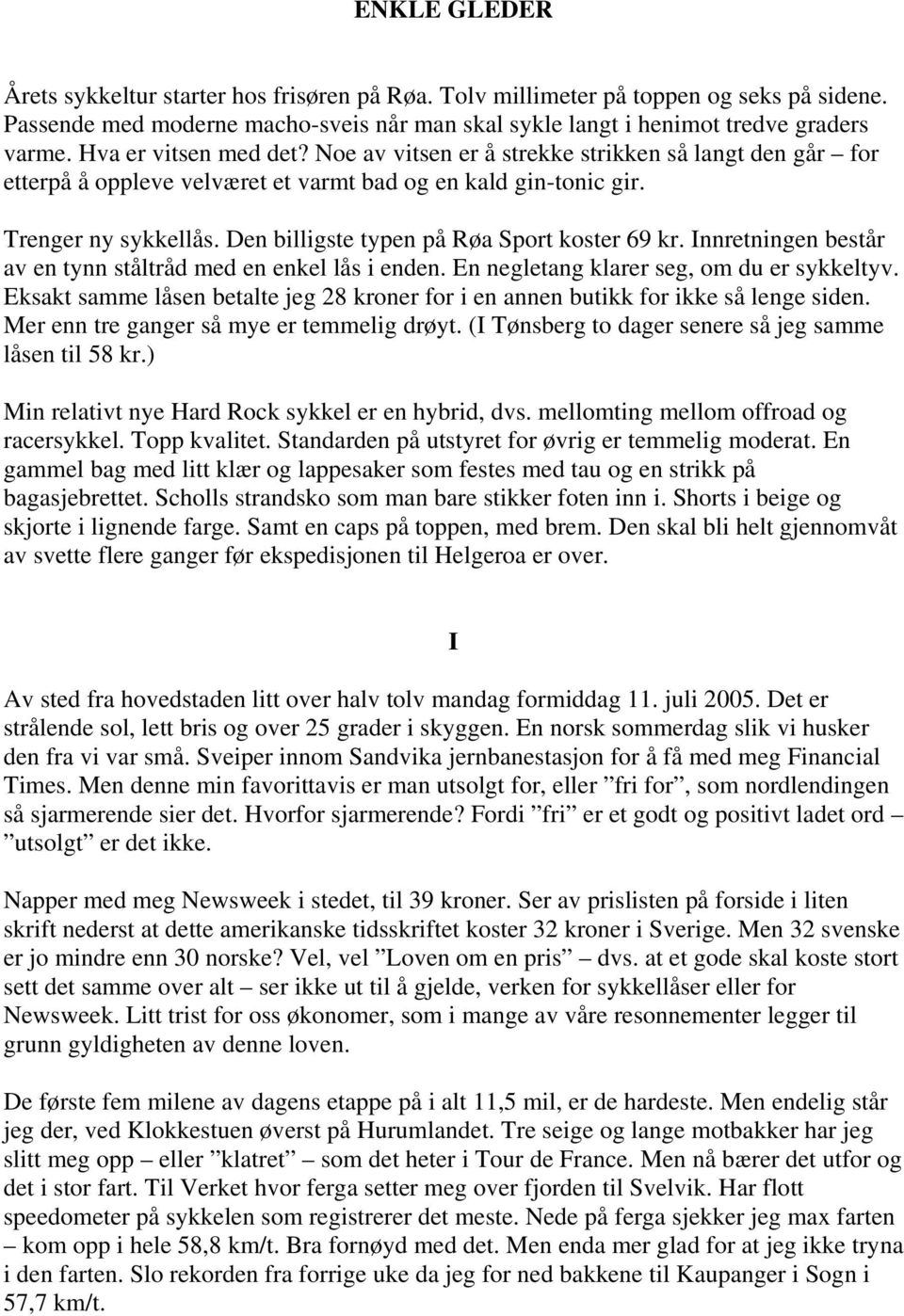 Den billigste typen på Røa Sport koster 69 kr. Innretningen består av en tynn ståltråd med en enkel lås i enden. En negletang klarer seg, om du er sykkeltyv.