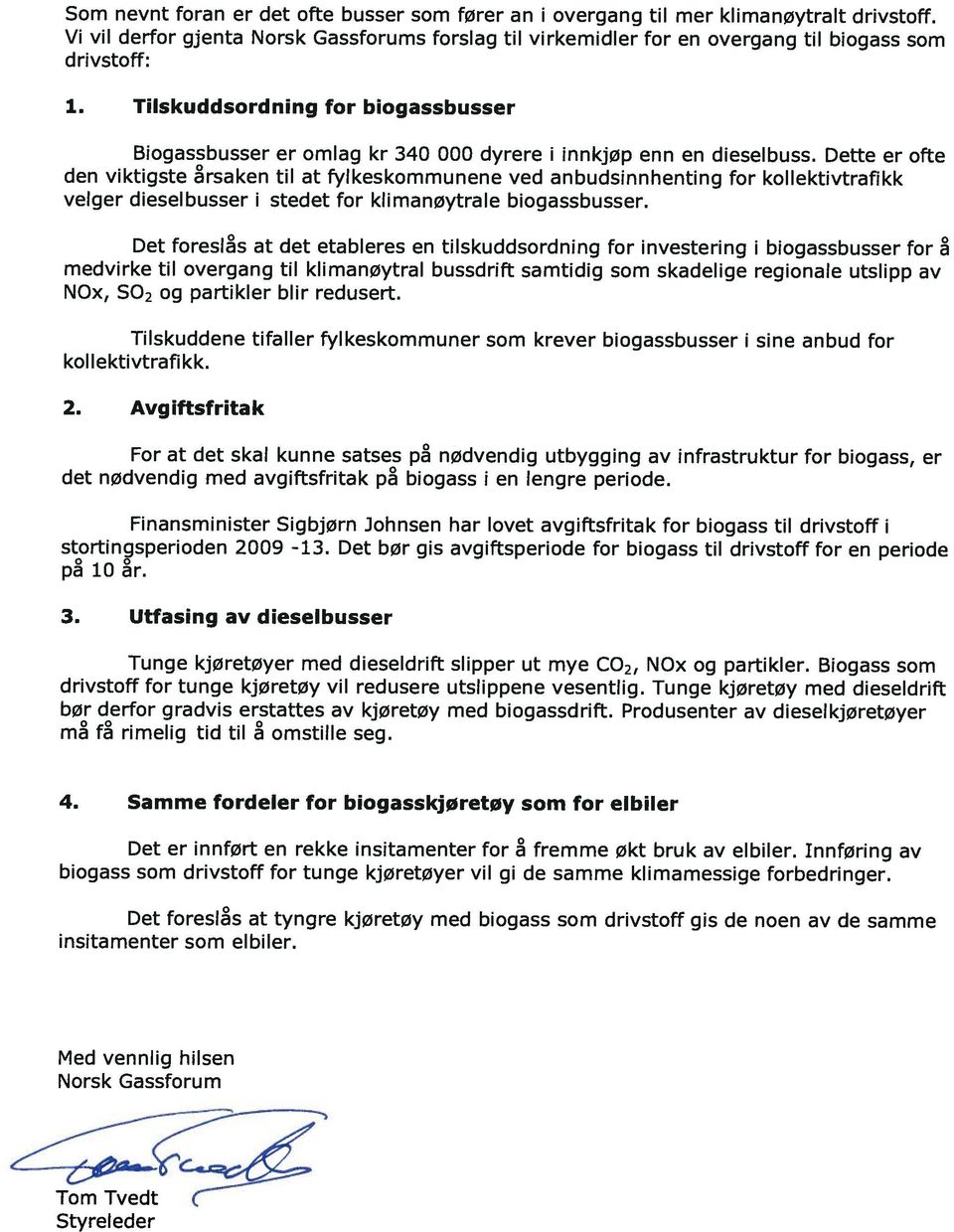 Dette er ofte den viktigste rsaken til at fylkeskommunene ved anbudsinnhenting for koilektivtrafikk velger dieselbusser I stedet for klimanøytrale biogassbusser.