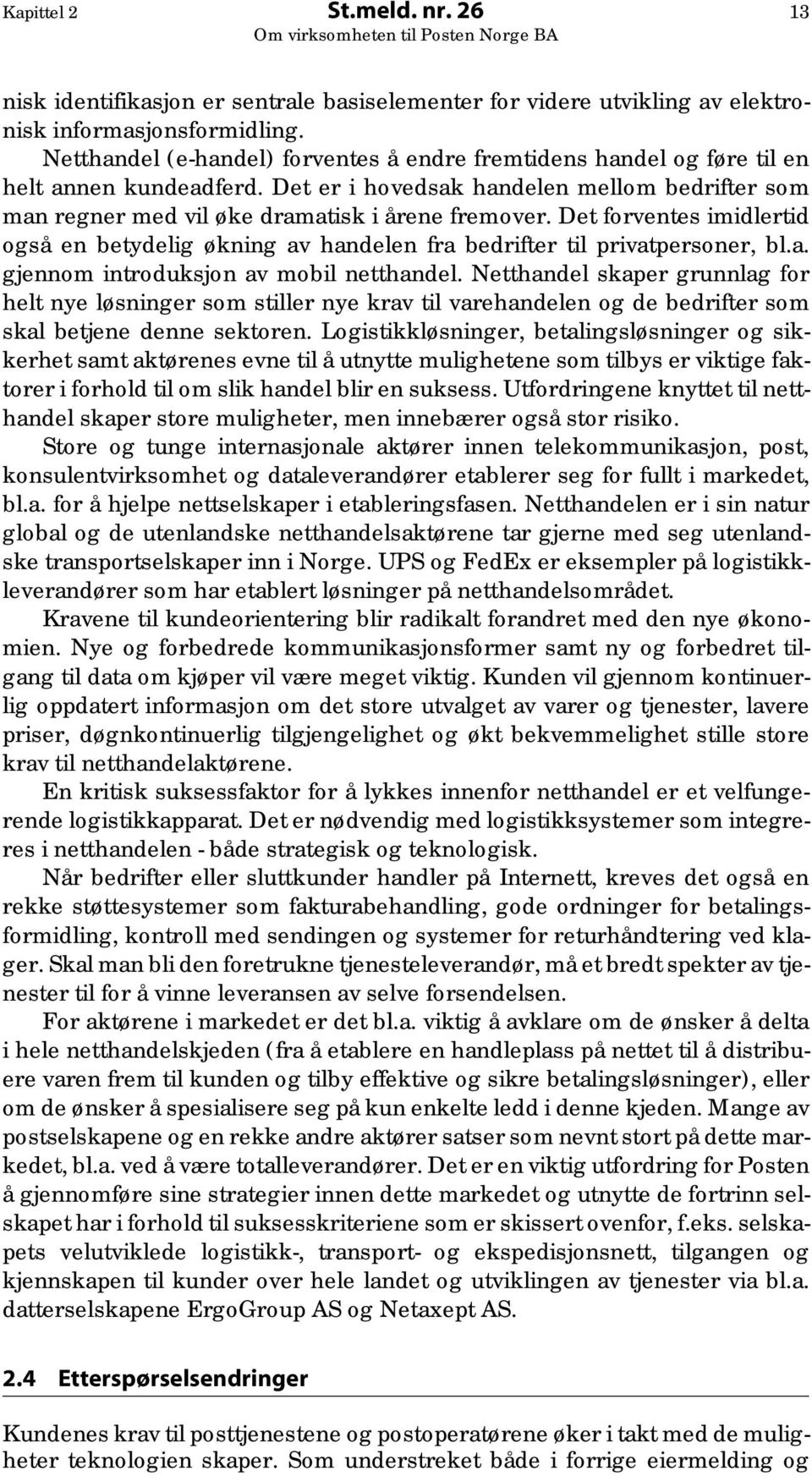 Det forventes imidlertid også en betydelig økning av handelen fra bedrifter til privatpersoner, bl.a. gjennom introduksjon av mobil netthandel.