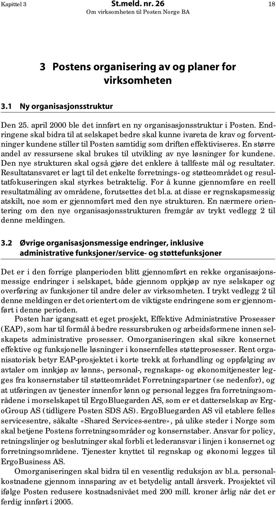 En større andel av ressursene skal brukes til utvikling av nye løsninger for kundene. Den nye strukturen skal også gjøre det enklere å tallfeste mål og resultater.