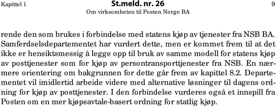 posttjenester som for kjøp av persontransporttjenester fra NSB. En nærmere orientering om bakgrunnen for dette går frem av kapittel 8.2.