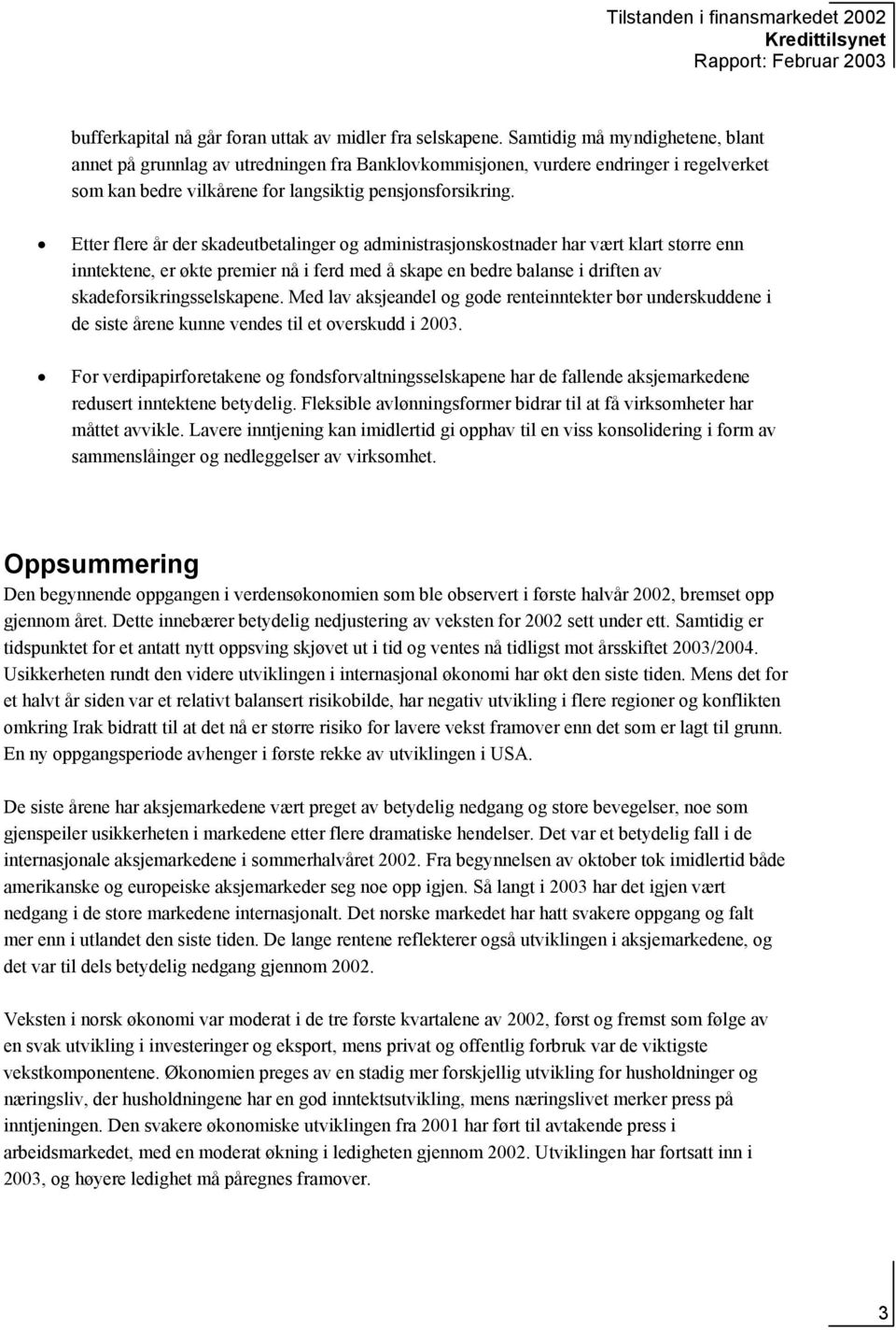 Etter flere år der skadeutbetalinger og administrasjonskostnader har vært klart større enn inntektene, er økte premier nå i ferd med å skape en bedre balanse i driften av skadeforsikringsselskapene.