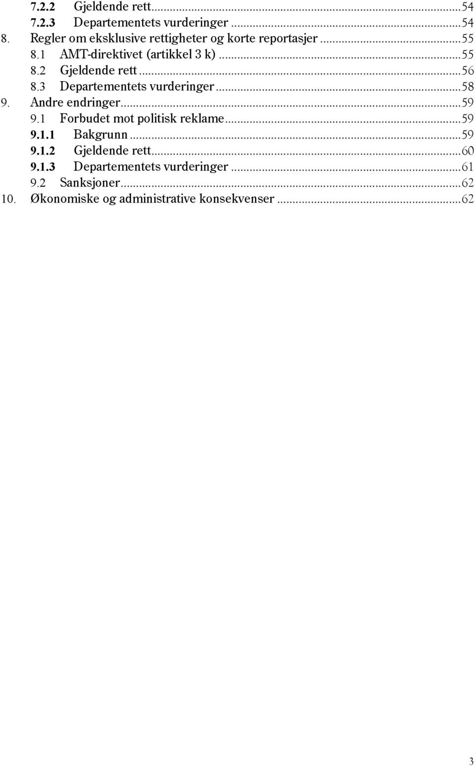 Gjeldende rett... 56! 8.3! Departementets vurderinger... 58! 9.! Andre endringer... 59! 9.1!