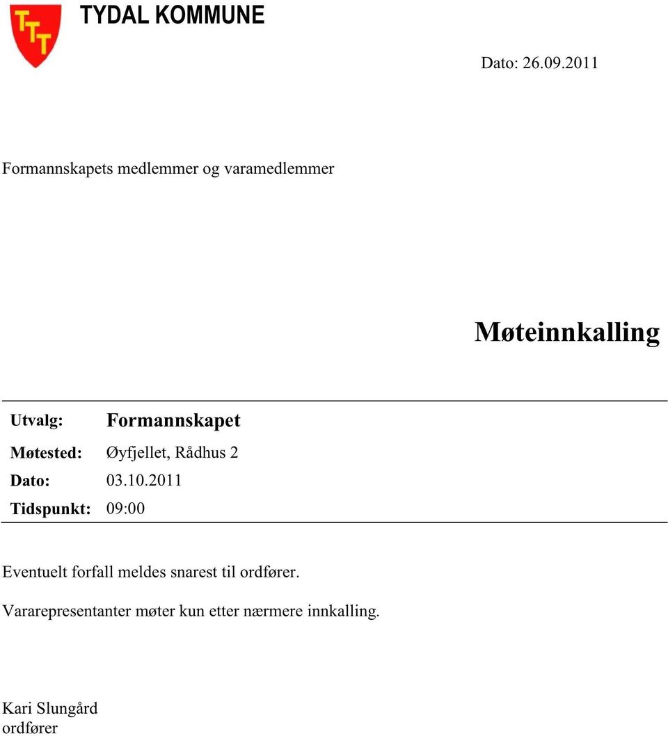 Formannskapet Møtested: Øyfjellet, Rådhus2 Dato: 03.10.