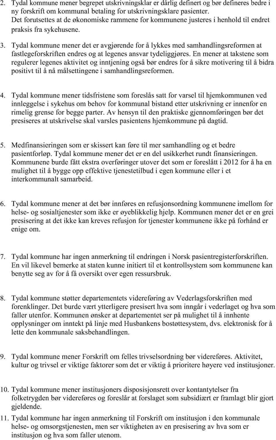 Tydal kommunemenerdeter avgjørendefor å lykkesmedsamhandlingsreformenat fastlegeforskriftenendresog at legenesansvartydeliggjøres.