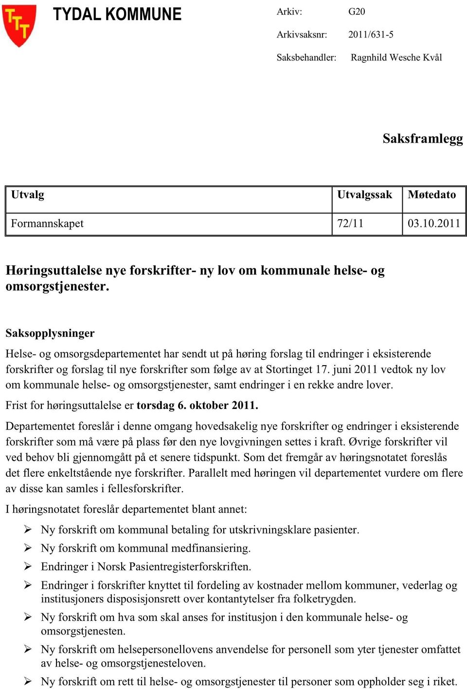 Saksopplysninger Helse- og omsorgsdepartementet harsendtut påhøringforslagtil endringeri eksisterende forskrifter og forslagtil nyeforskrifter somfølgeav at Stortinget17.