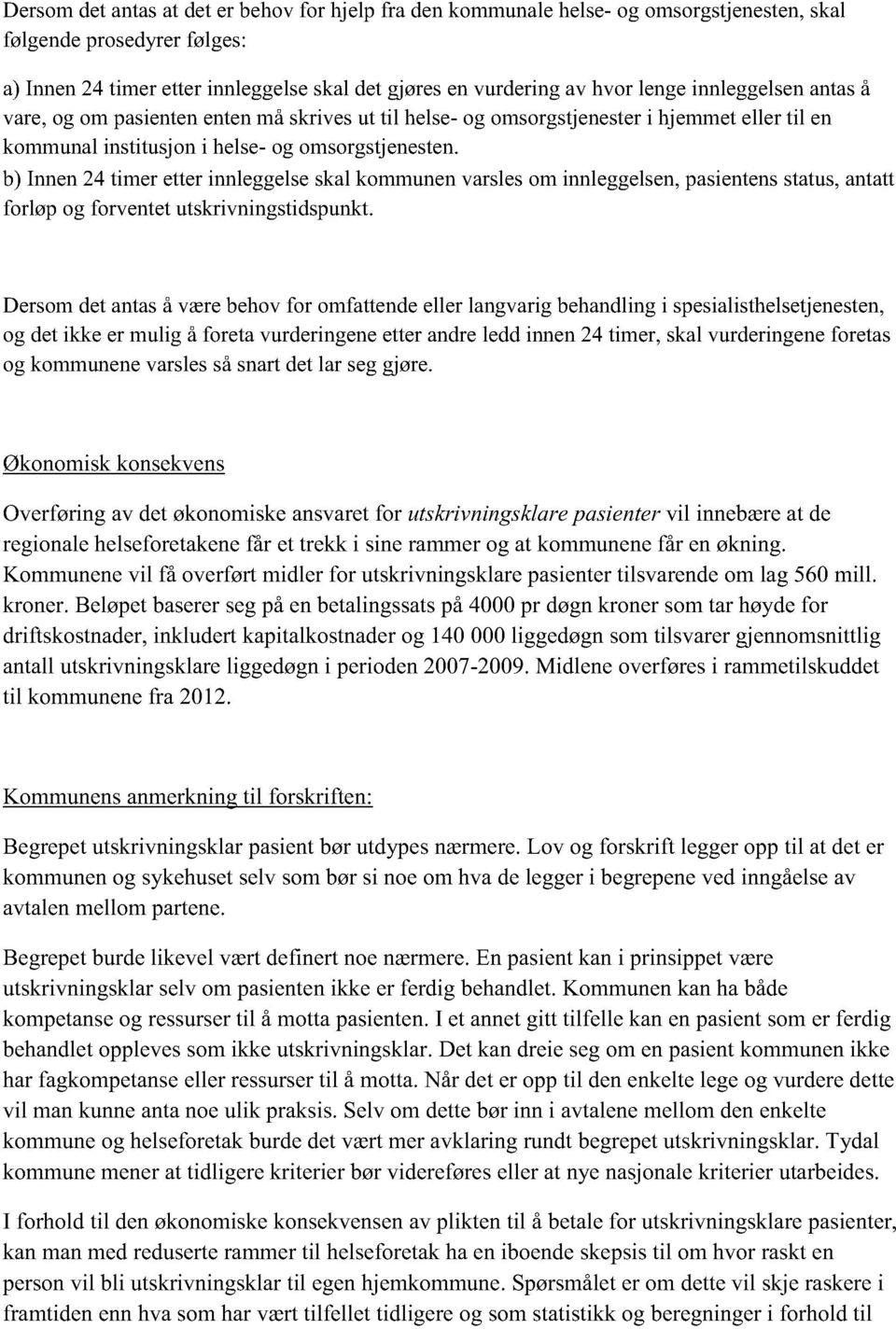 b) Innen24 timer etterinnleggelseskalkommunenvarslesom innleggelsen,pasientenstatus,antatt forløp og forventetutskrivningstidspunkt.