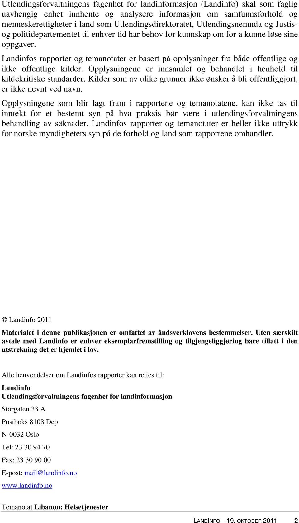 Landinfos rapporter og temanotater er basert på opplysninger fra både offentlige og ikke offentlige kilder. Opplysningene er innsamlet og behandlet i henhold til kildekritiske standarder.