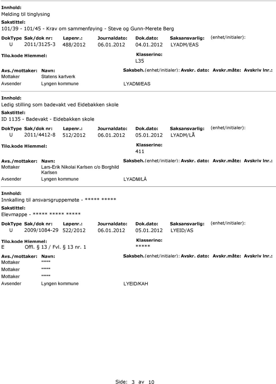 - Eidebakken skole 2011/4412-8 512/2012 411 Lars-Erik Nikolai Karlsen c/o Borghild Karlsen nnkalling til