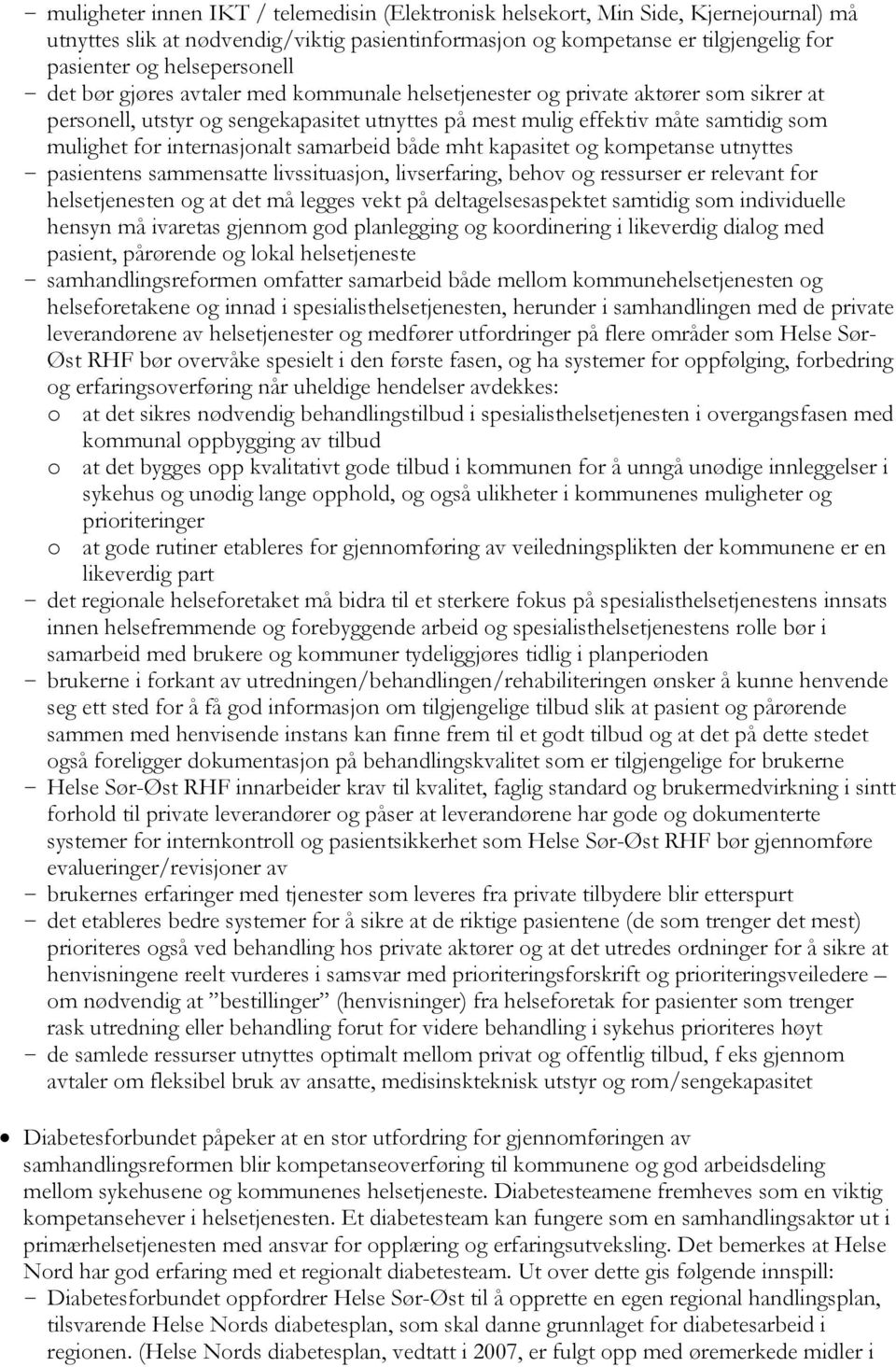 for internasjonalt samarbeid både mht kapasitet og kompetanse utnyttes - pasientens sammensatte livssituasjon, livserfaring, behov og ressurser er relevant for helsetjenesten og at det må legges vekt