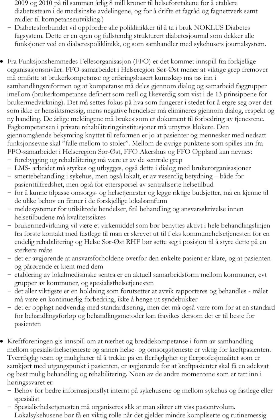 Dette er en egen og fullstendig strukturert diabetesjournal som dekker alle funksjoner ved en diabetespoliklinikk, og som samhandler med sykehusets journalsystem.