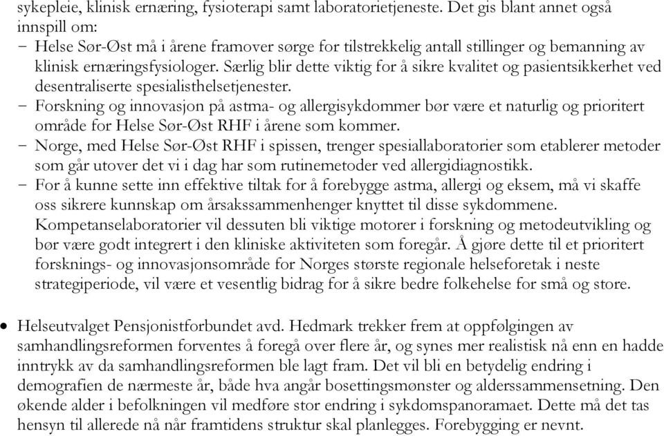 Særlig blir dette viktig for å sikre kvalitet og pasientsikkerhet ved desentraliserte spesialisthelsetjenester.