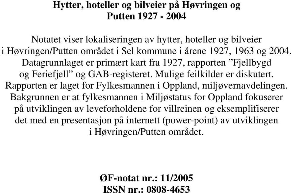 Rapporten er laget for Fylkesmannen i Oppland, miljøvernavdelingen.