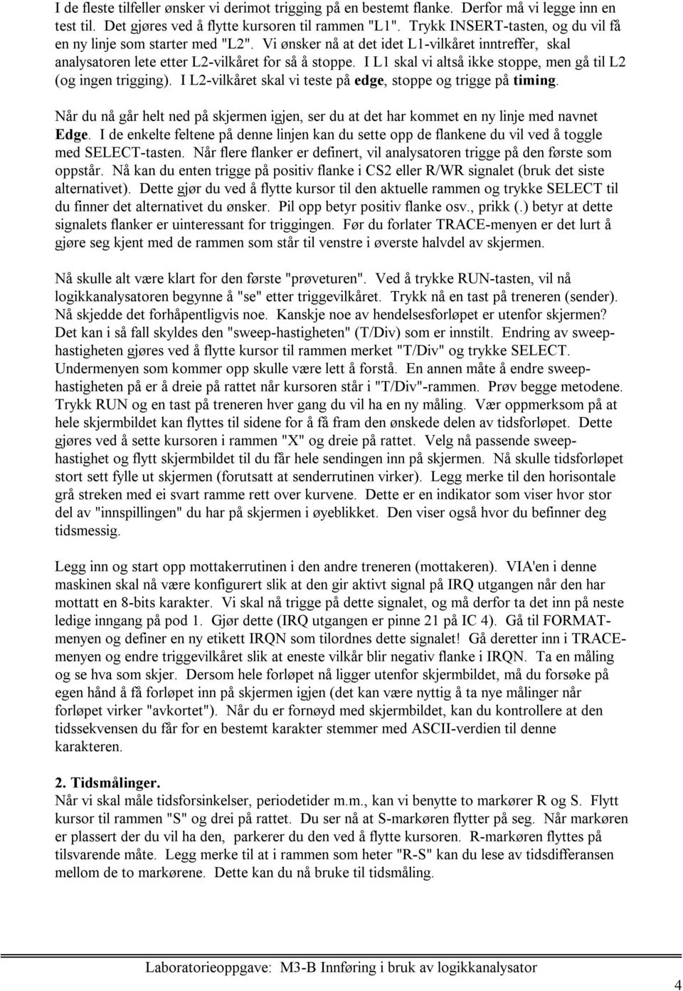 I L1 skal vi altså ikke stoppe, men gå til L2 (og ingen trigging). I L2-vilkåret skal vi teste på edge, stoppe og trigge på timing.