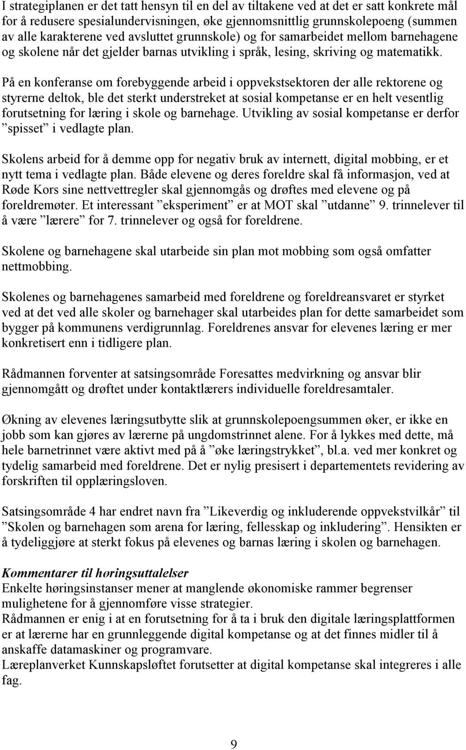 På en konferanse om forebyggende arbeid i oppvekstsektoren der alle rektorene og styrerne deltok, ble det sterkt understreket at sosial kompetanse er en helt vesentlig forutsetning for læring i skole