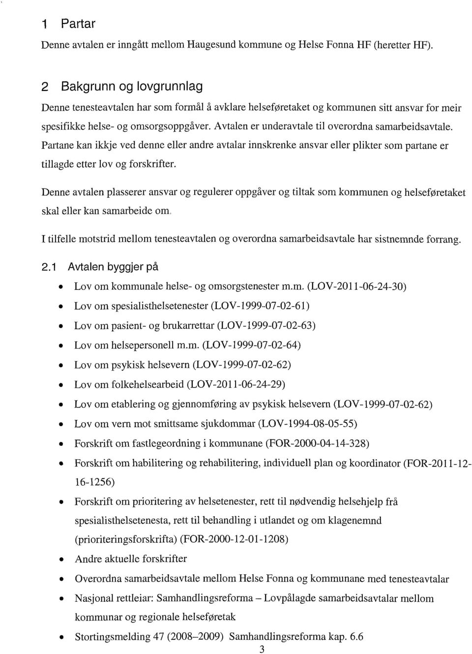 Partanekan ikkjeved denneellerandreavtalarinnskrenkeansvarellerpliktersompartaneer tillagdeetter lov og forskrifter.