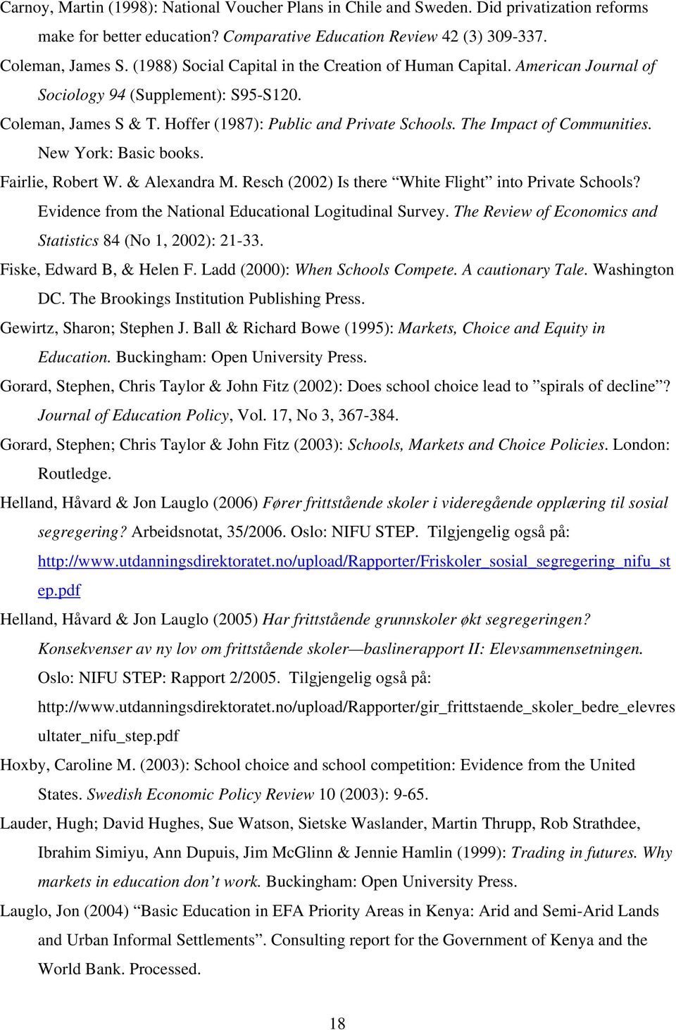 The Impact of Communities. New York: Basic books. Fairlie, Robert W. & Alexandra M. Resch (2002) Is there White Flight into Private Schools? Evidence from the National Educational Logitudinal Survey.