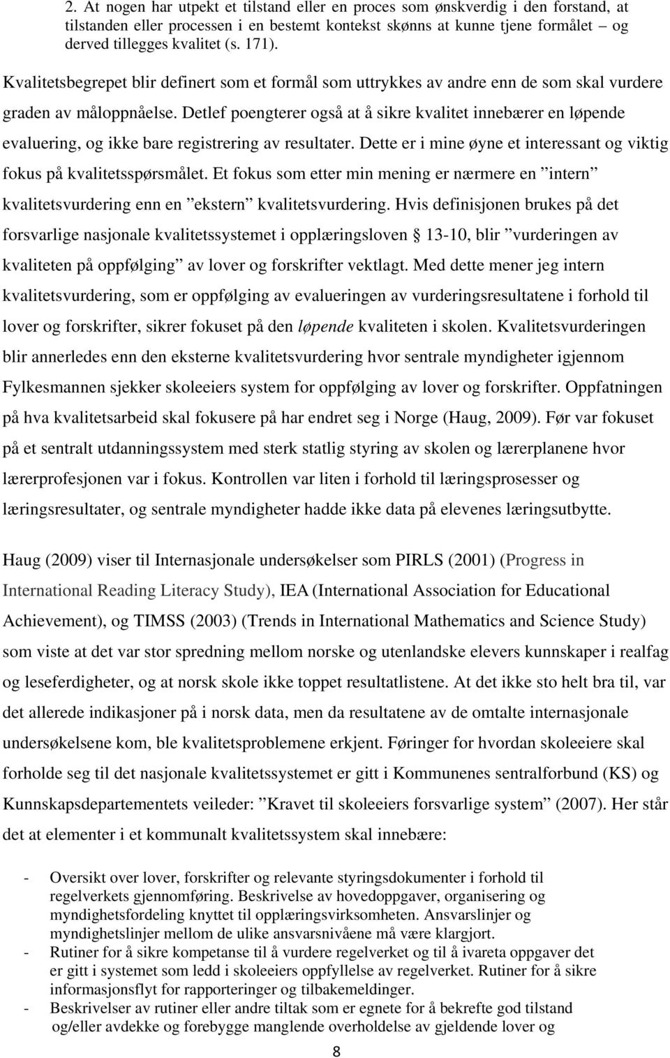 Detlef poengterer også at å sikre kvalitet innebærer en løpende evaluering, og ikke bare registrering av resultater. Dette er i mine øyne et interessant og viktig fokus på kvalitetsspørsmålet.