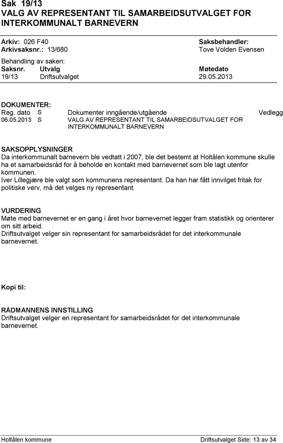 2013 DOKUMENTER: Reg. dato S Dokumenter inngående/utgående Vedlegg 06.05.